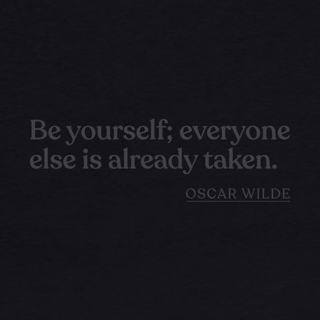 Oscar Wilde - Be yourself; everyone else is already taken. by Book Quote Merch